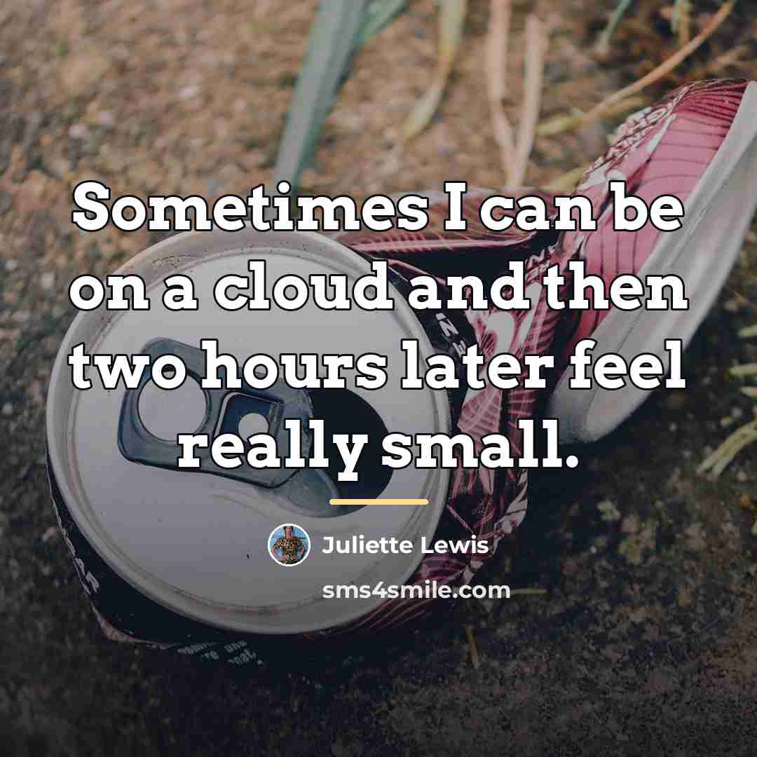 “Sometimes I can be on a cloud and then two…” quote by Juliette Lewis