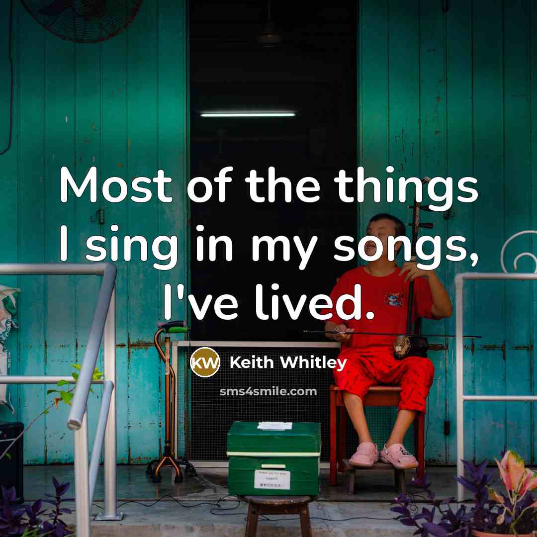 “Most of the things I sing in my songs, I've…” quote by Keith Whitley