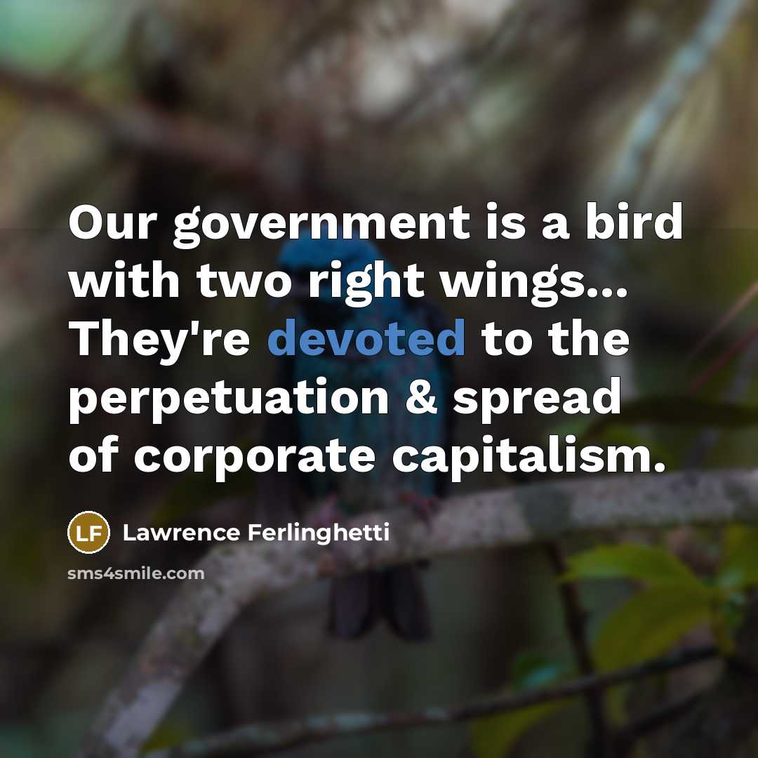 “Our government is a bird with two right wings... They're…” quote by Lawrence Ferlinghetti