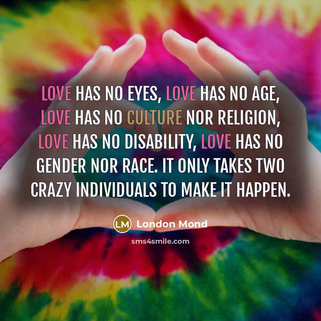 “Love has no eyes, Love has no age, Love has…” quote by London Mond