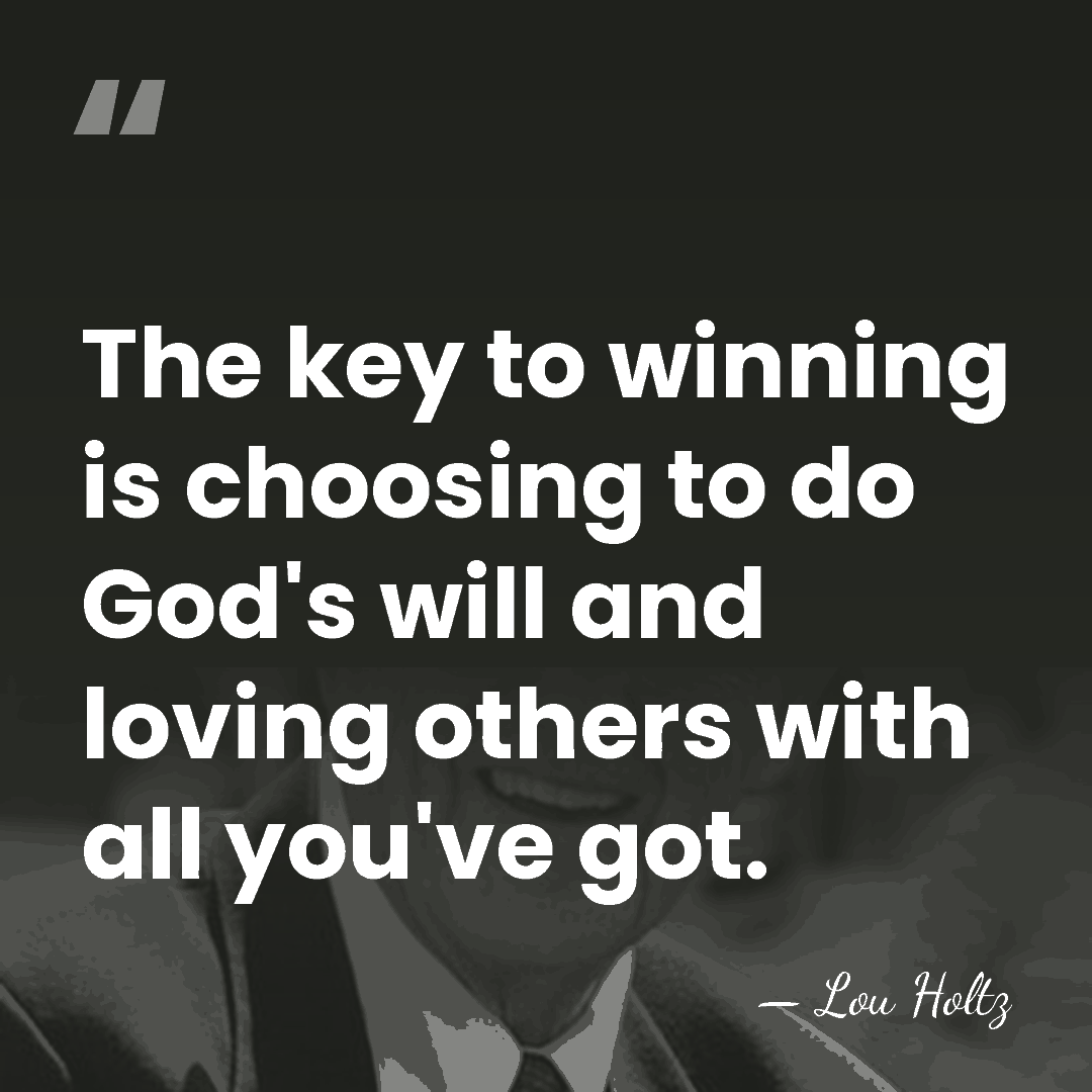 The key to winning is choosing to do God's will and loving&hellip; - Lou Holtz