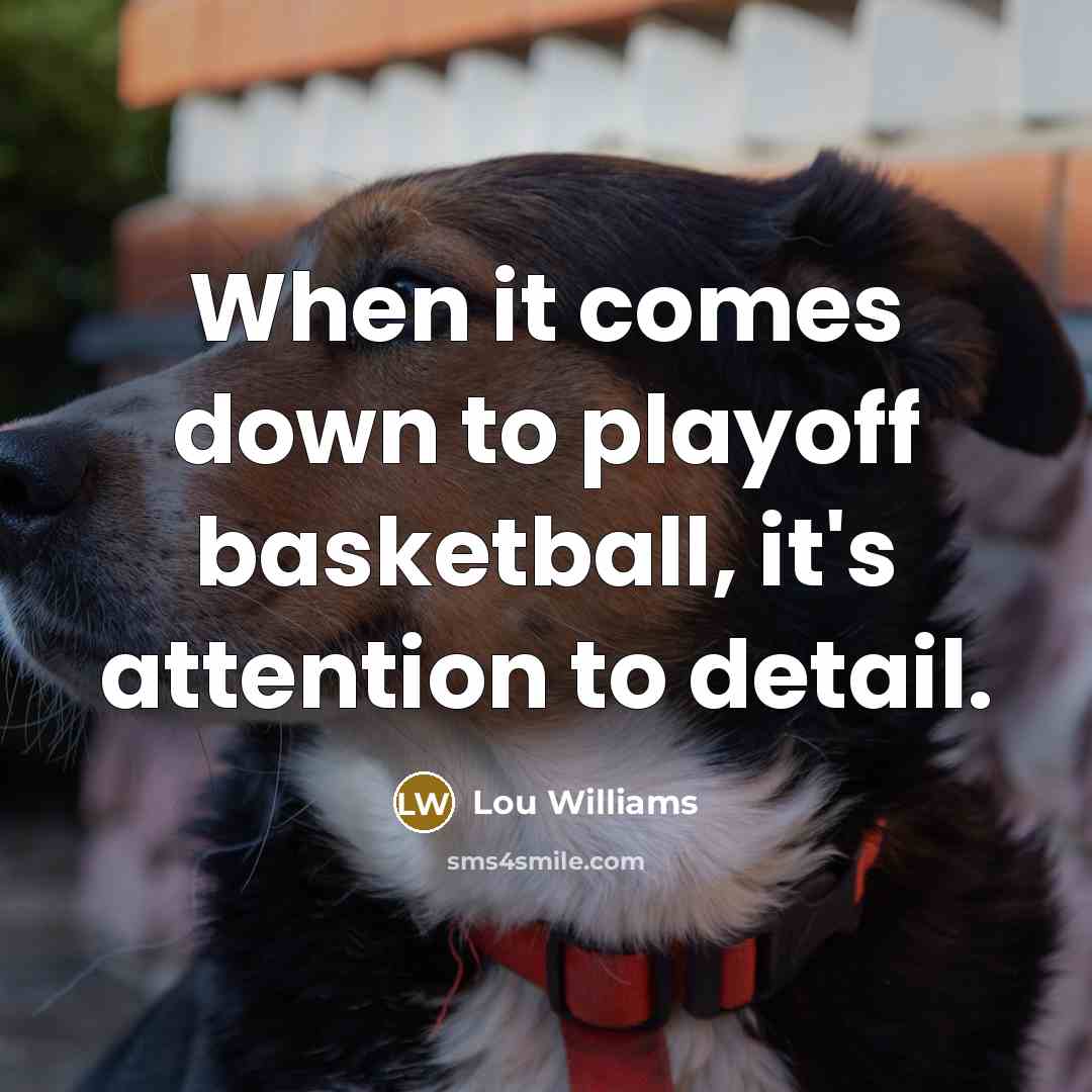 “When it comes down to playoff basketball, it's attention to…” quote by Lou Williams
