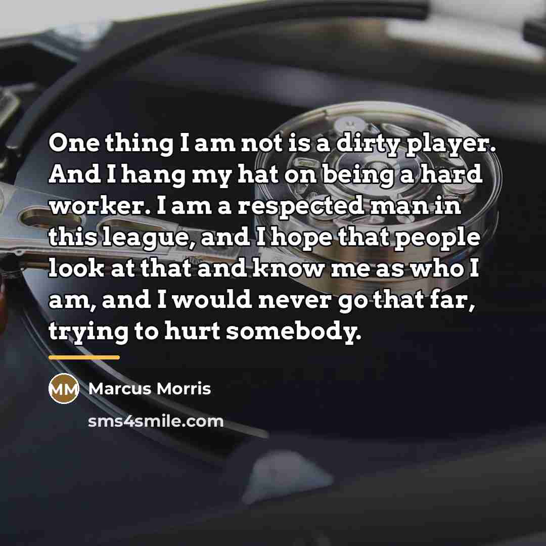 “One thing I am not is a dirty player. And…” quote by Marcus Morris