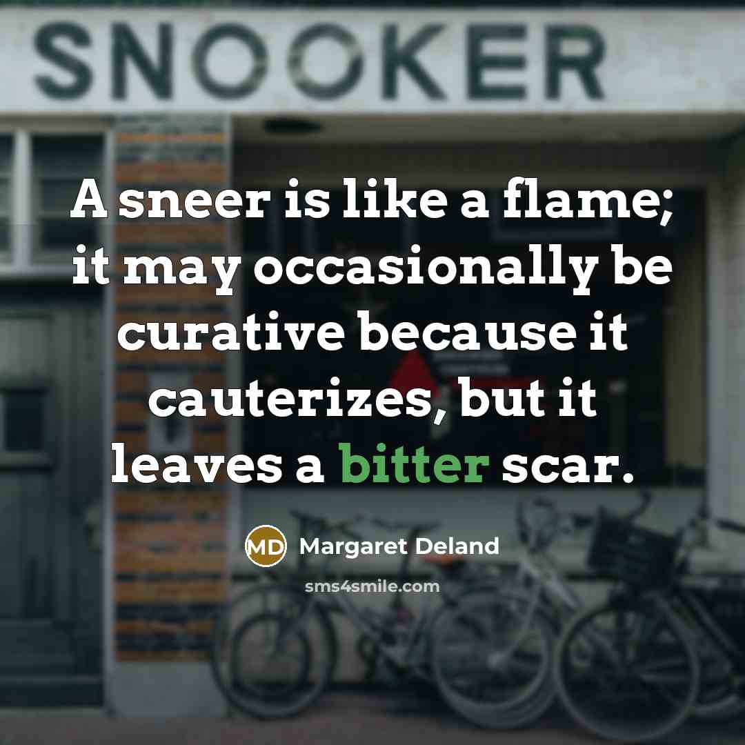 “A sneer is like a flame; it may occasionally be…” quote by Margaret Deland