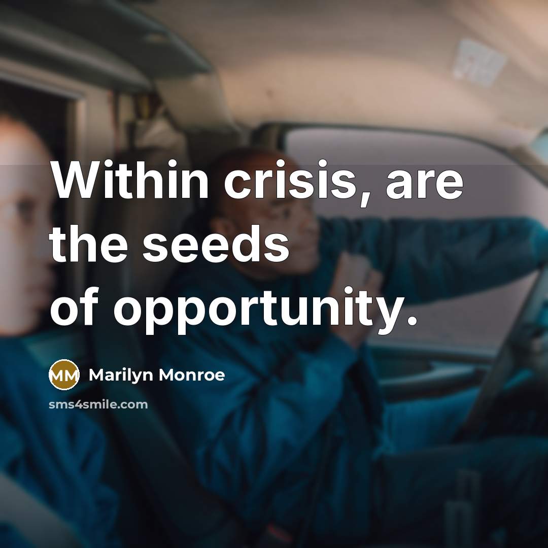 “Within crisis, are the seeds of opportunity.…” quote by Marilyn Monroe