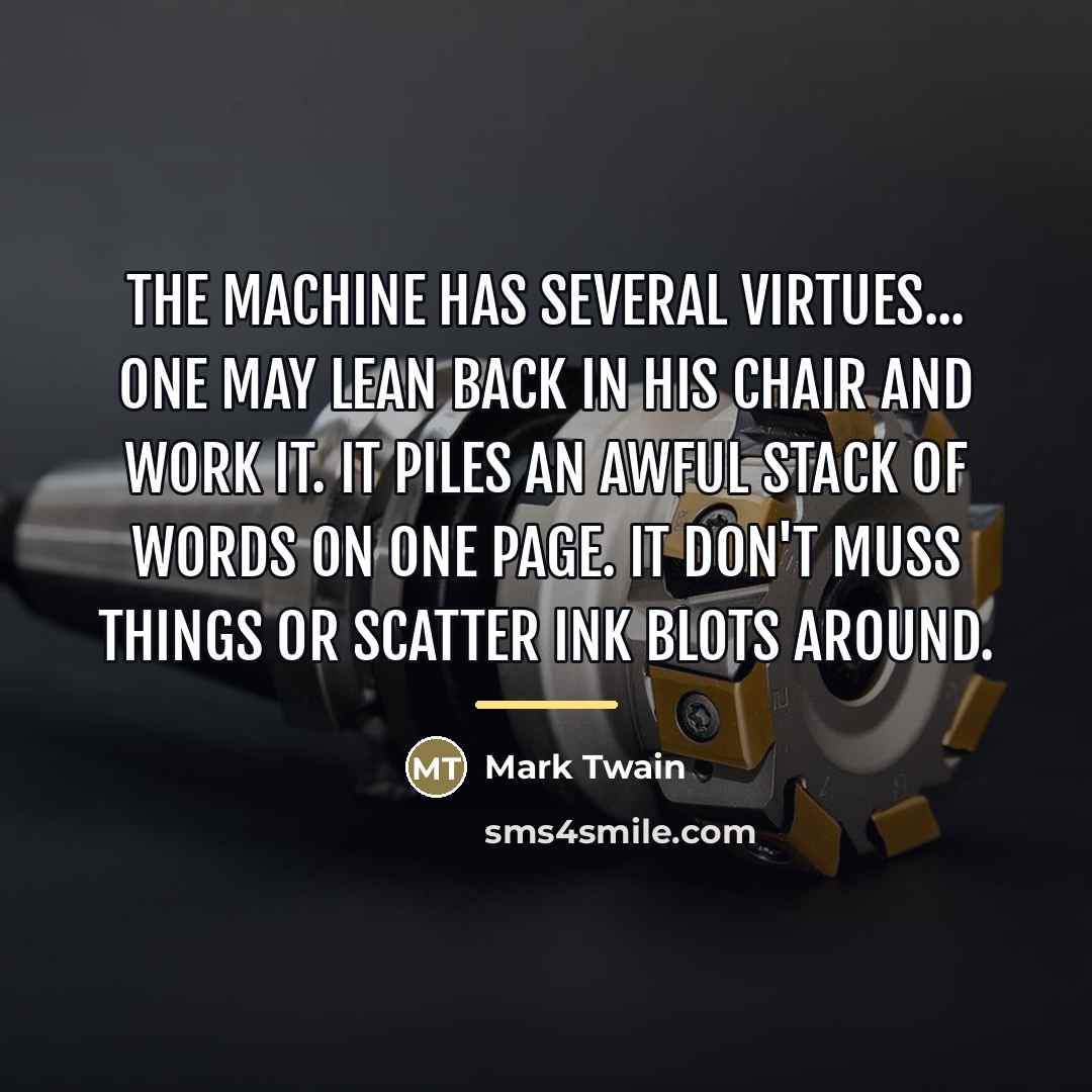 “The machine has several virtues... One may lean back in…” quote by Mark Twain
