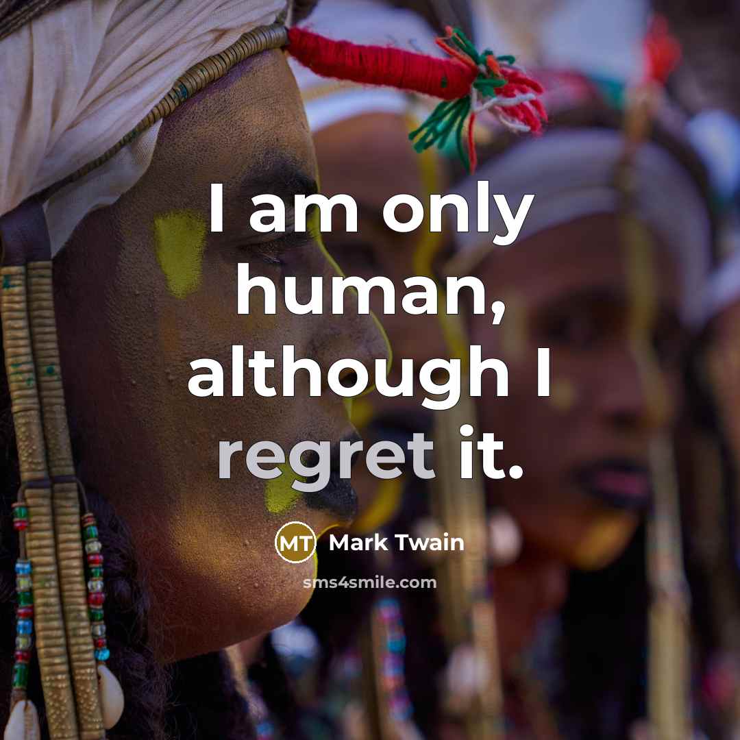 “I am only human, although I regret it.…” quote by Mark Twain