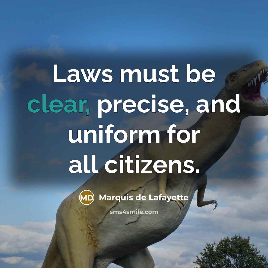 “Laws must be clear, precise, and uniform for all citizens.…” quote by Marquis de Lafayette