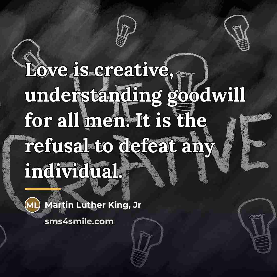 “Love is creative, understanding goodwill for all men. It is…” quote by Martin Luther King, Jr