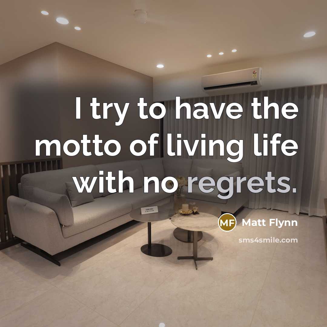 “I try to have the motto of living life with…” quote by Matt Flynn