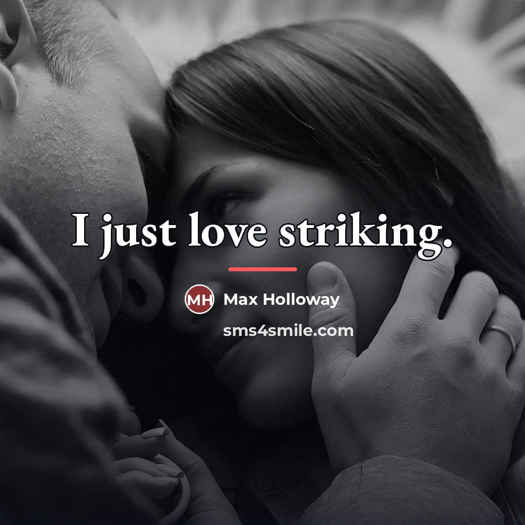 “I just love striking.…” quote by Max Holloway