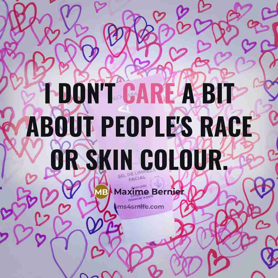 “I don't care a bit about people's race or skin…” quote by Maxime Bernier