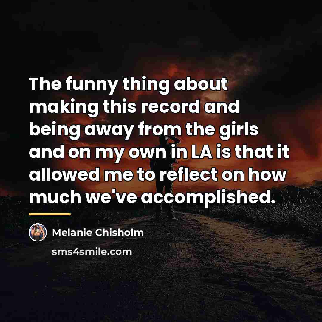 “The funny thing about making this record and being away…” quote by Melanie Chisholm