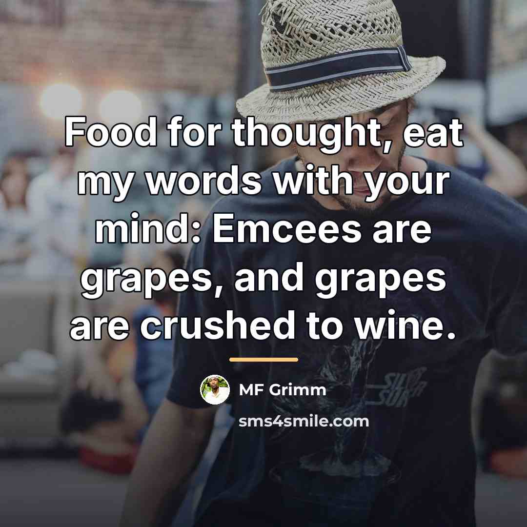 “Food for thought, eat my words with your mind: Emcees…” quote by MF Grimm
