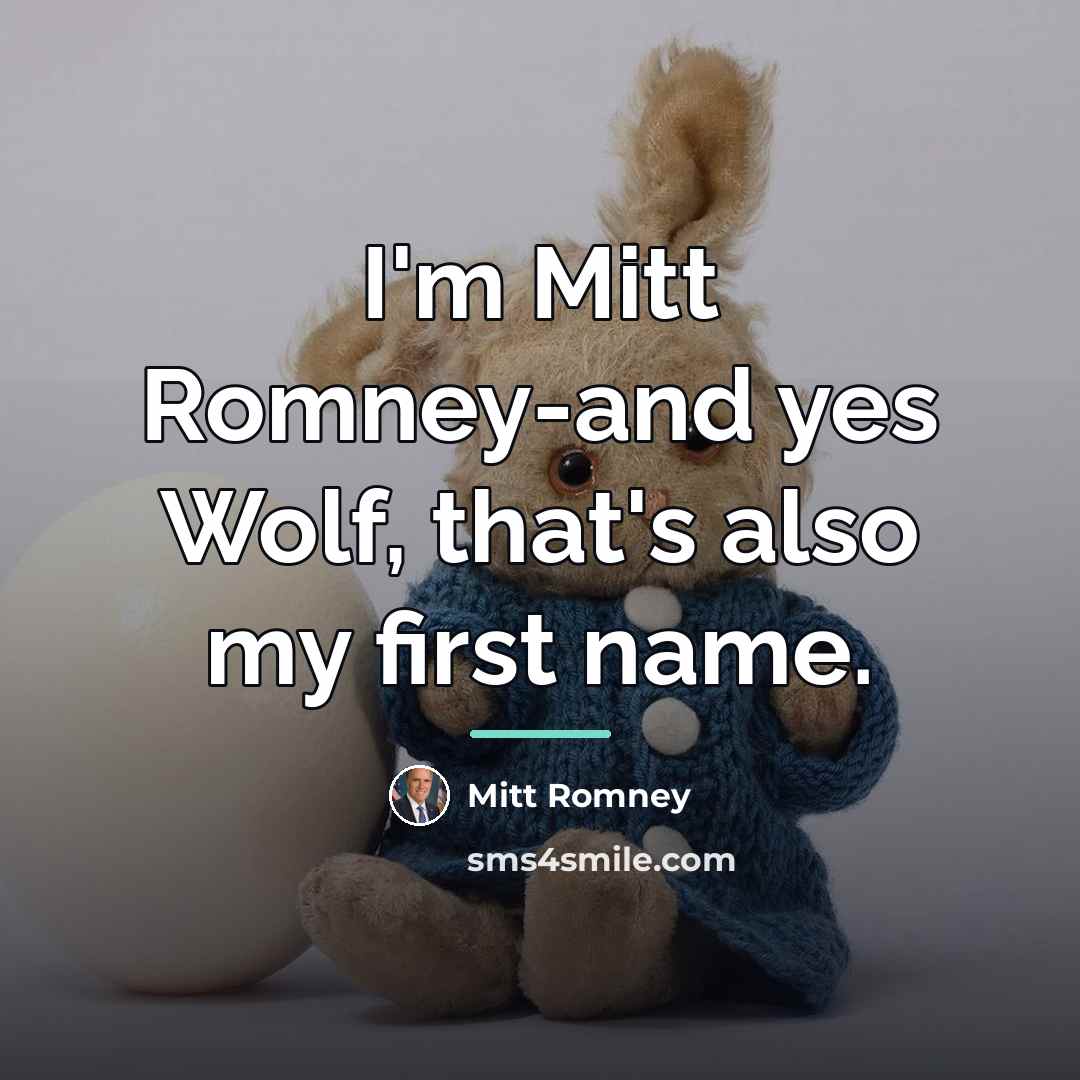 “I'm Mitt Romney-and yes Wolf, that's also my first name.…” quote by Mitt Romney