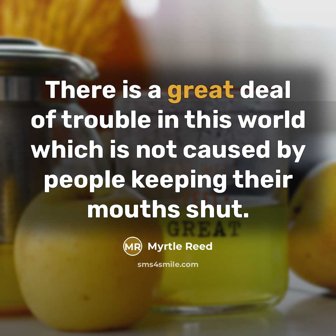 “There is a great deal of trouble in this world…” quote by Myrtle Reed