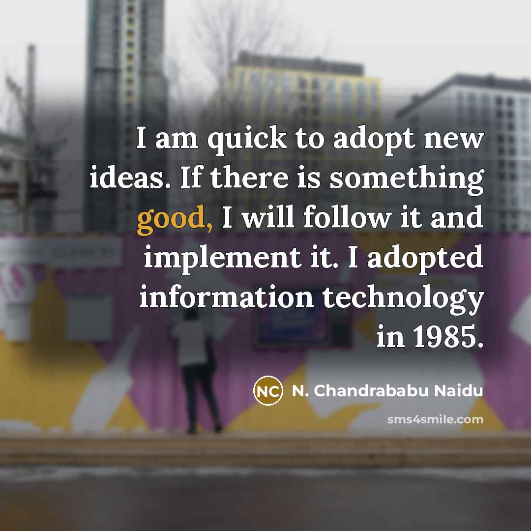 “I am quick to adopt new ideas. If there is…” quote by N. Chandrababu Naidu