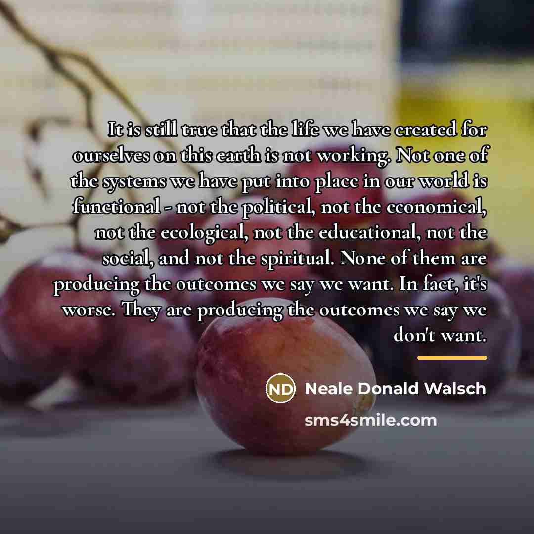 “It is still true that the life we have created…” quote by Neale Donald Walsch