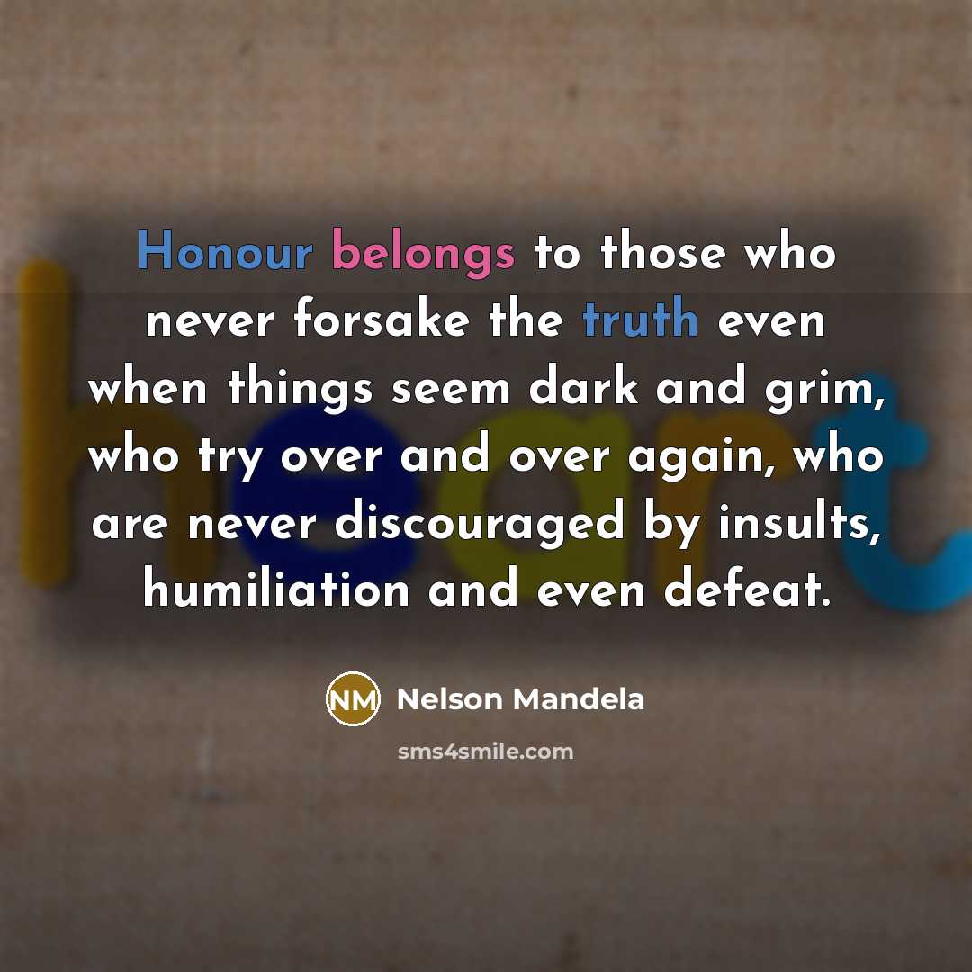 “Honour belongs to those who never forsake the truth even…” quote by Nelson Mandela