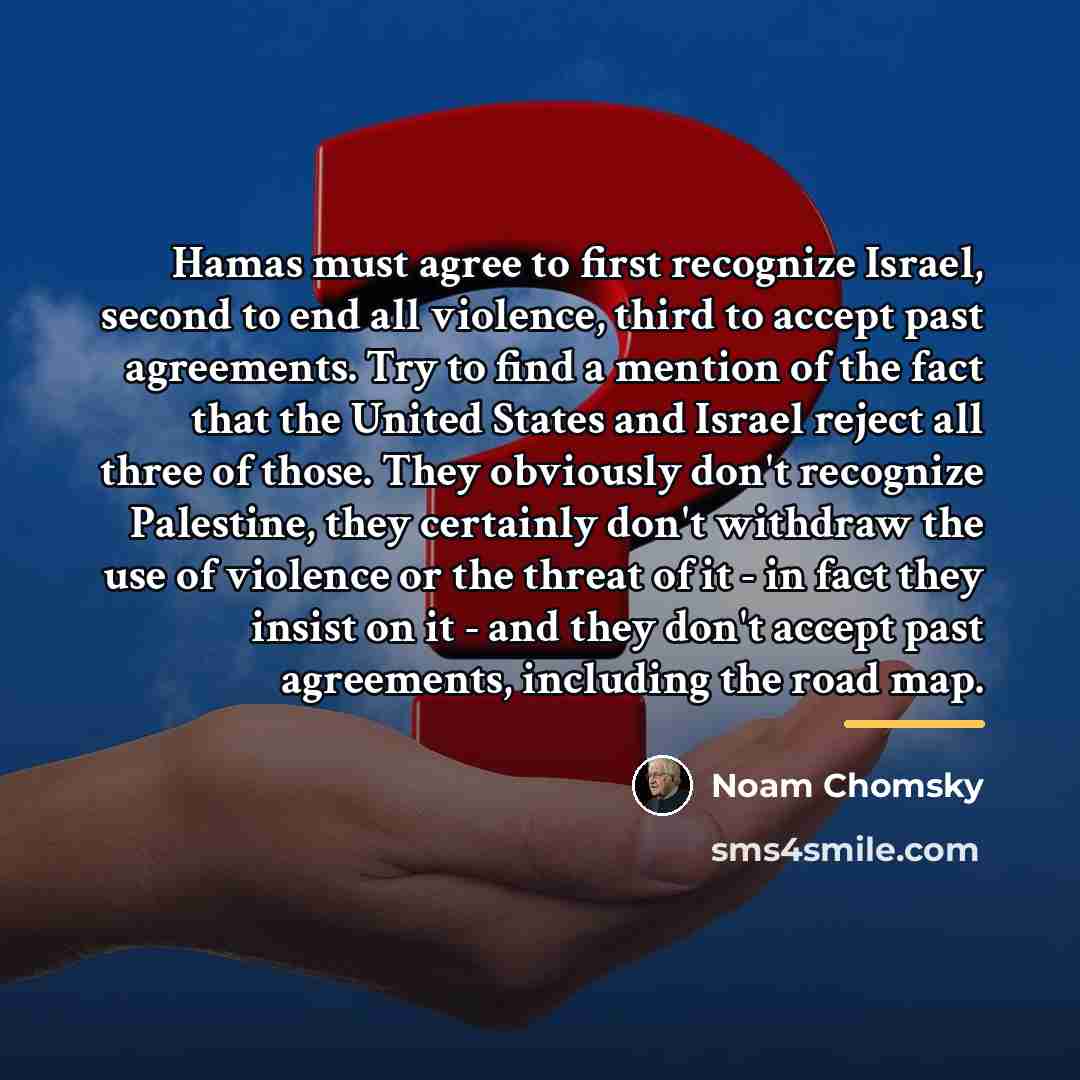 “Hamas must agree to first recognize Israel, second to end…” quote by Noam Chomsky
