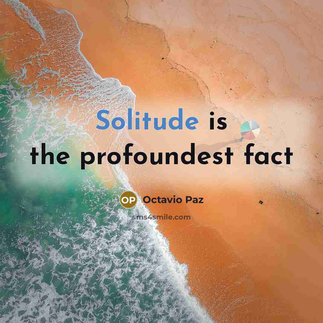 “Solitude is the profoundest fact” quote by Octavio Paz