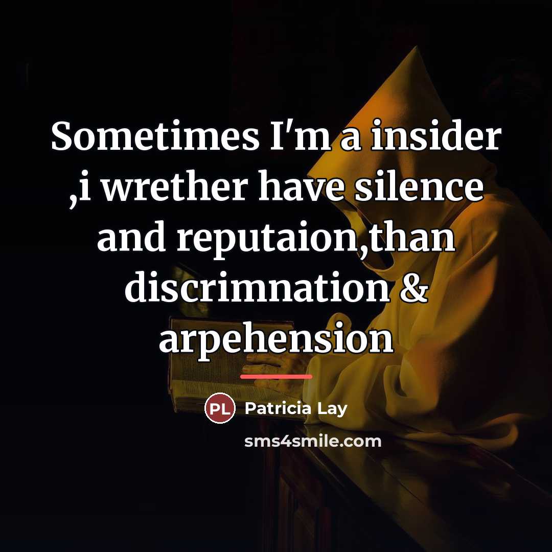 “Sometimes I'm a insider ,i wrether have silence and reputaion,than…” quote by Patricia Lay