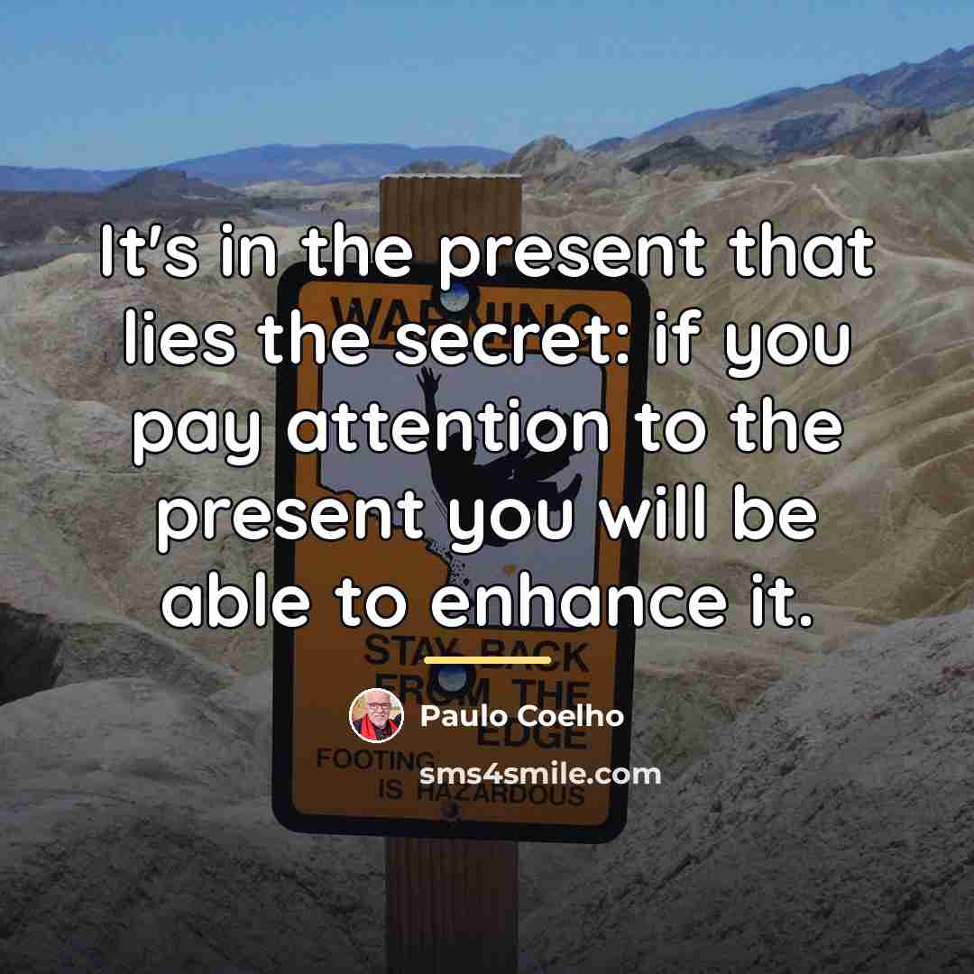 “It's in the present that lies the secret: if you…” quote by Paulo Coelho
