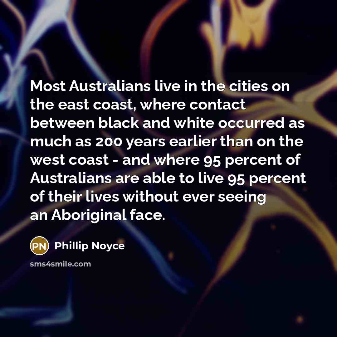 “Most Australians live in the cities on the east coast,…” quote by Phillip Noyce