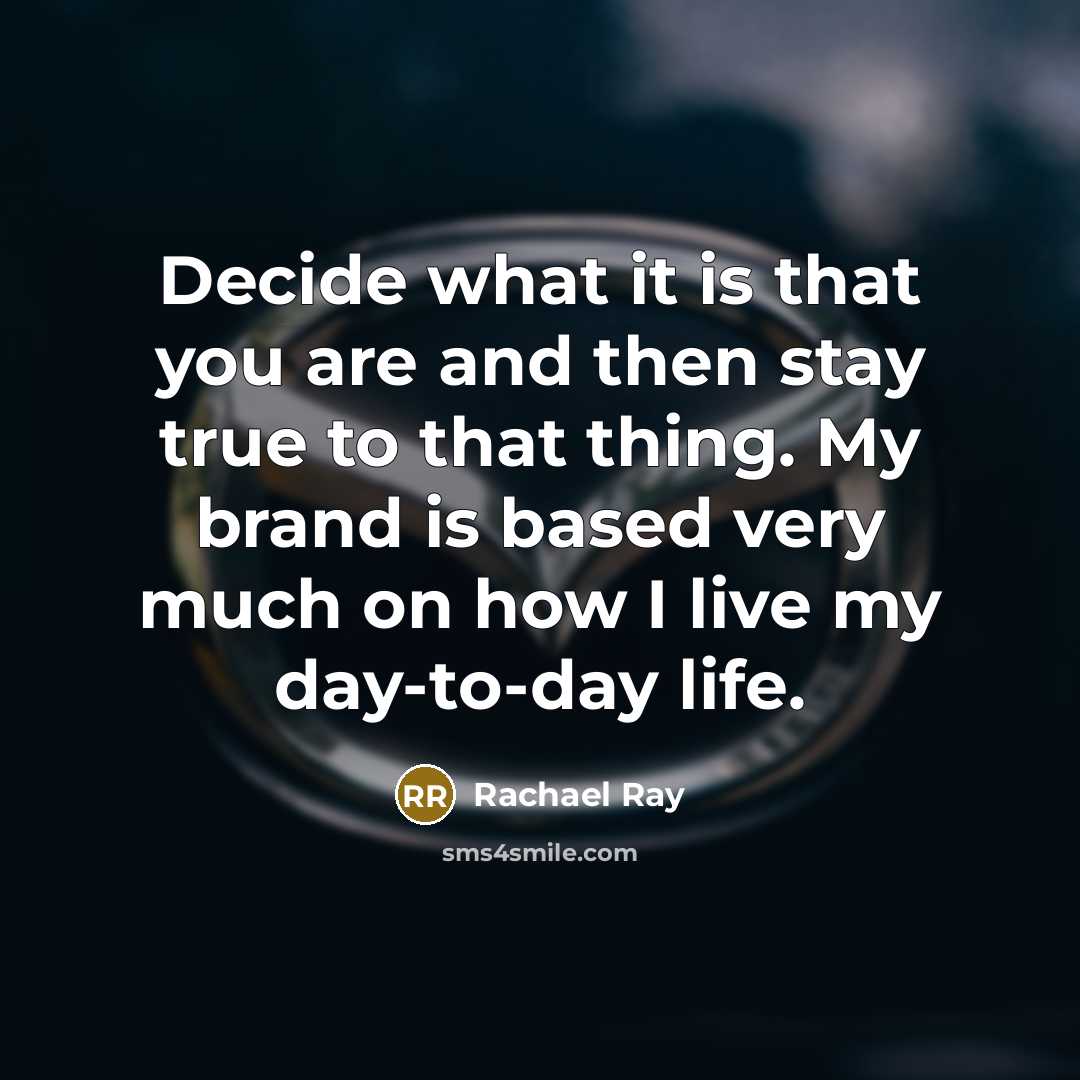 “Decide what it is that you are and then stay…” quote by Rachael Ray