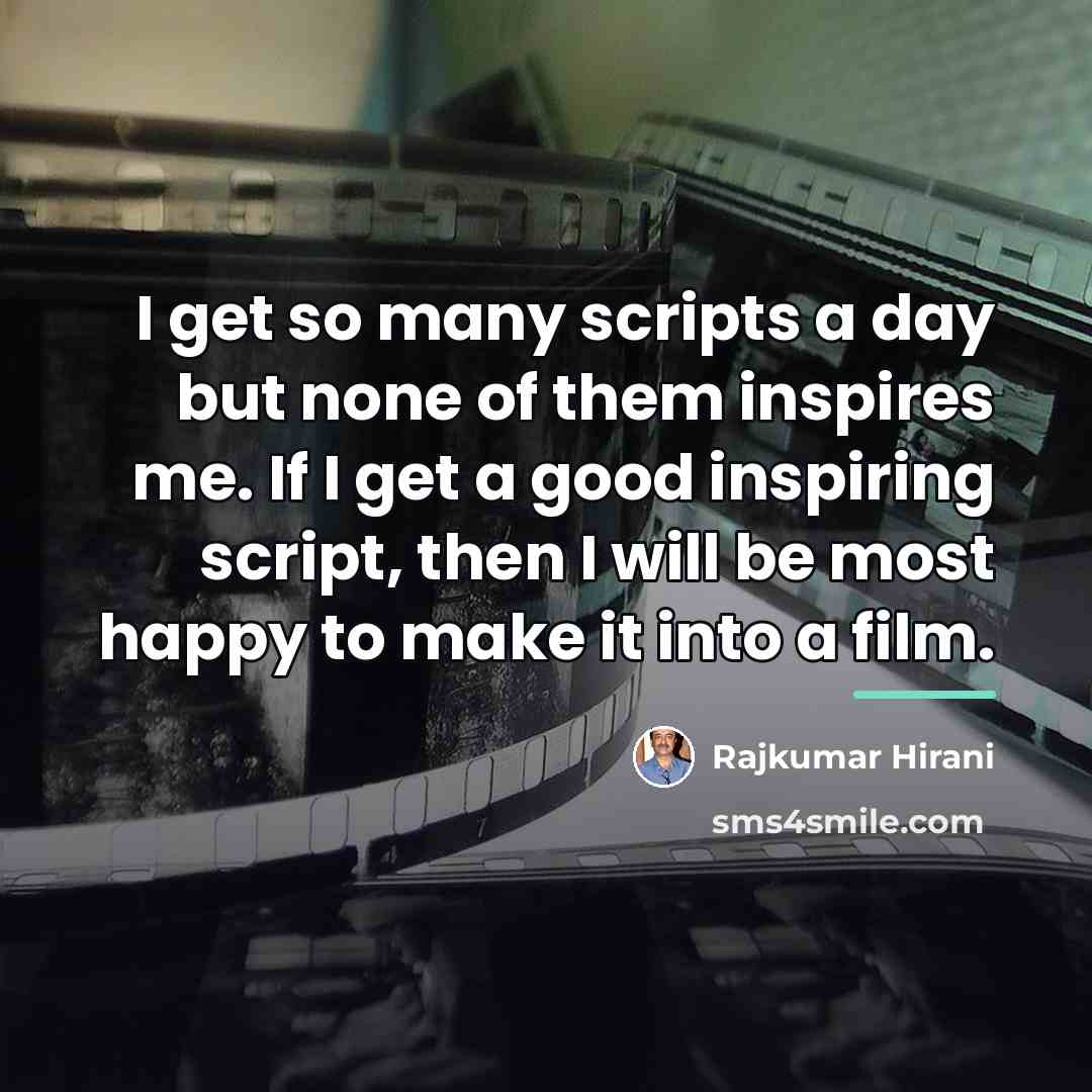 “I get so many scripts a day but none of…” quote by Rajkumar Hirani
