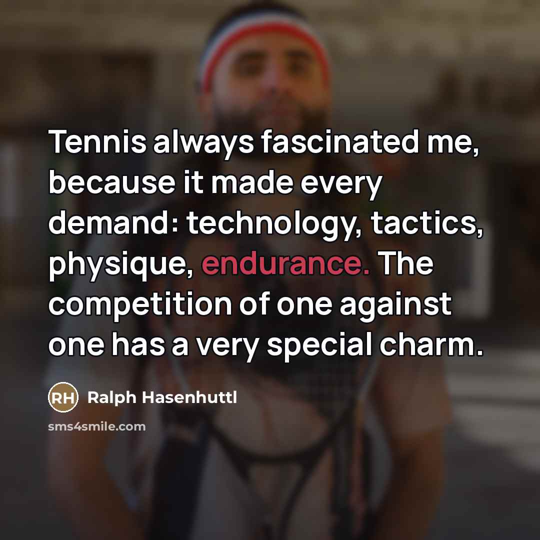 “Tennis always fascinated me, because it made every demand: technology,…” quote by Ralph Hasenhuttl