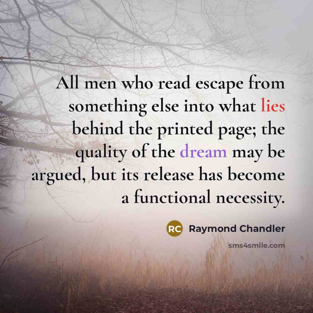“All men who read escape from something else into what…” quote by Raymond Chandler