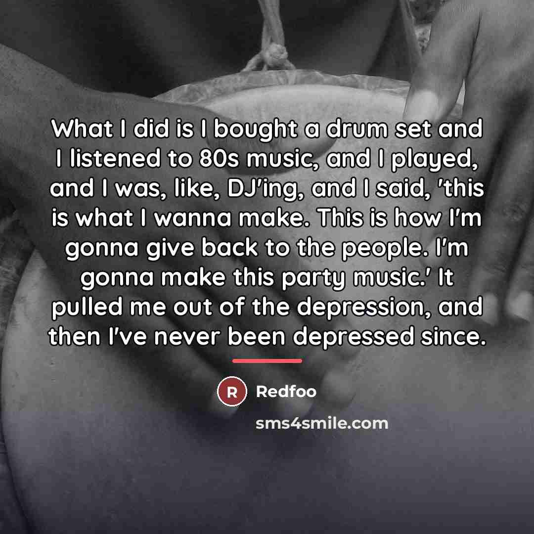 “What I did is I bought a drum set and…” quote by Redfoo
