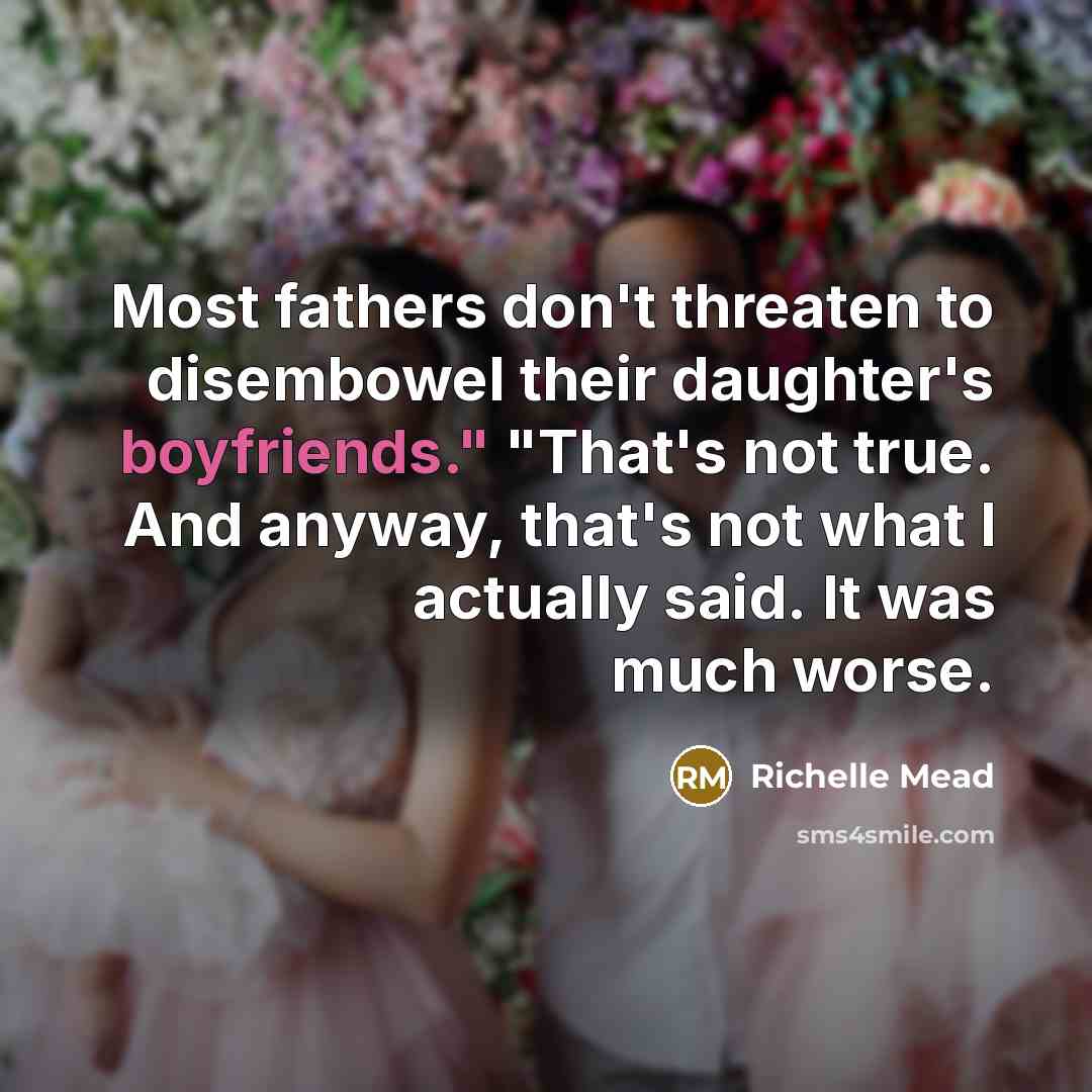 “Most fathers don't threaten to disembowel their daughter's boyfriends." "That's…” quote by Richelle Mead