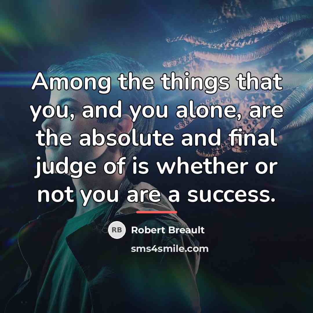 “Among the things that you, and you alone, are the…” quote by Robert Breault