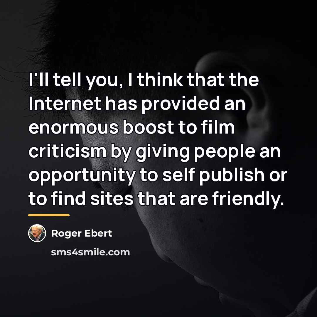 “I'll tell you, I think that the Internet has provided…” quote by Roger Ebert