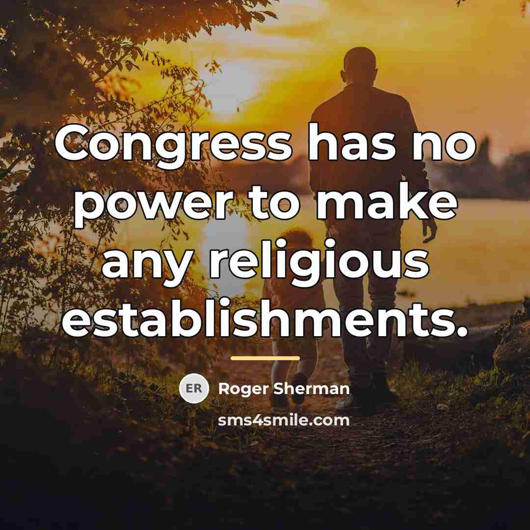 “Congress has no power to make any religious establishments.…” quote by Roger Sherman