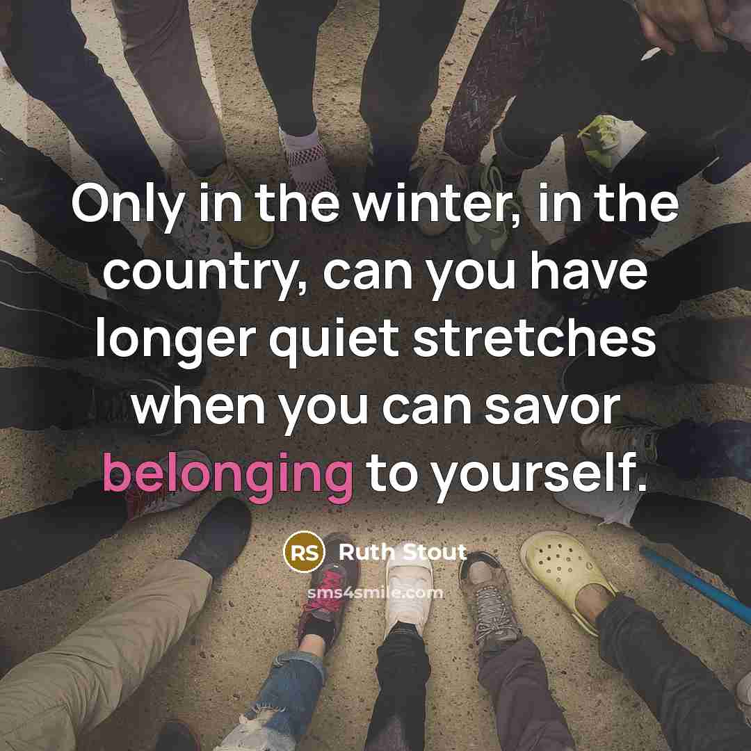 “Only in the winter, in the country, can you have…” quote by Ruth Stout
