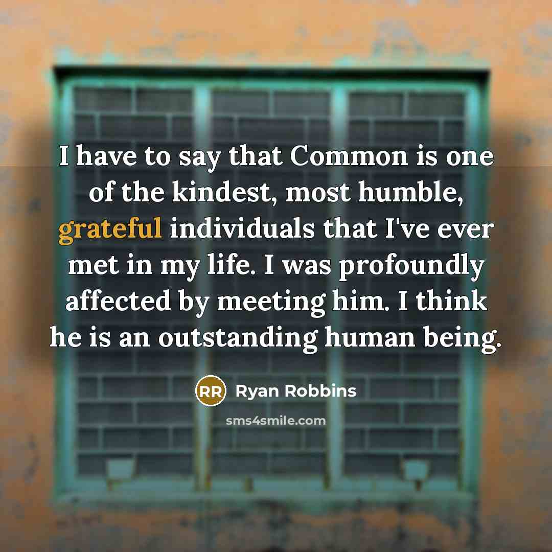 “I have to say that Common is one of the…” quote by Ryan Robbins
