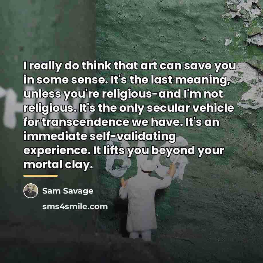 “I really do think that art can save you in…” quote by Sam Savage