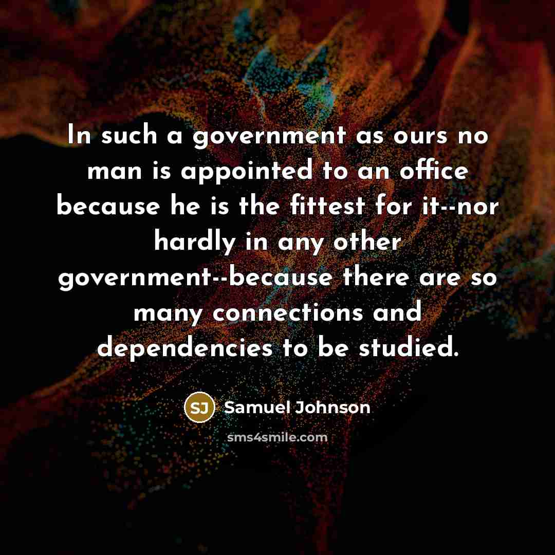 “In such a government as ours no man is appointed…” quote by Samuel Johnson