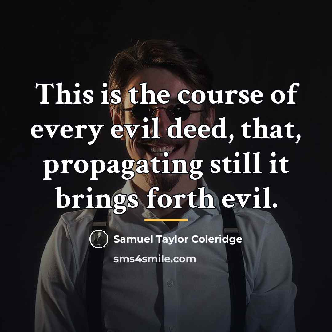 “This is the course of every evil deed, that, propagating…” quote by Samuel Taylor Coleridge