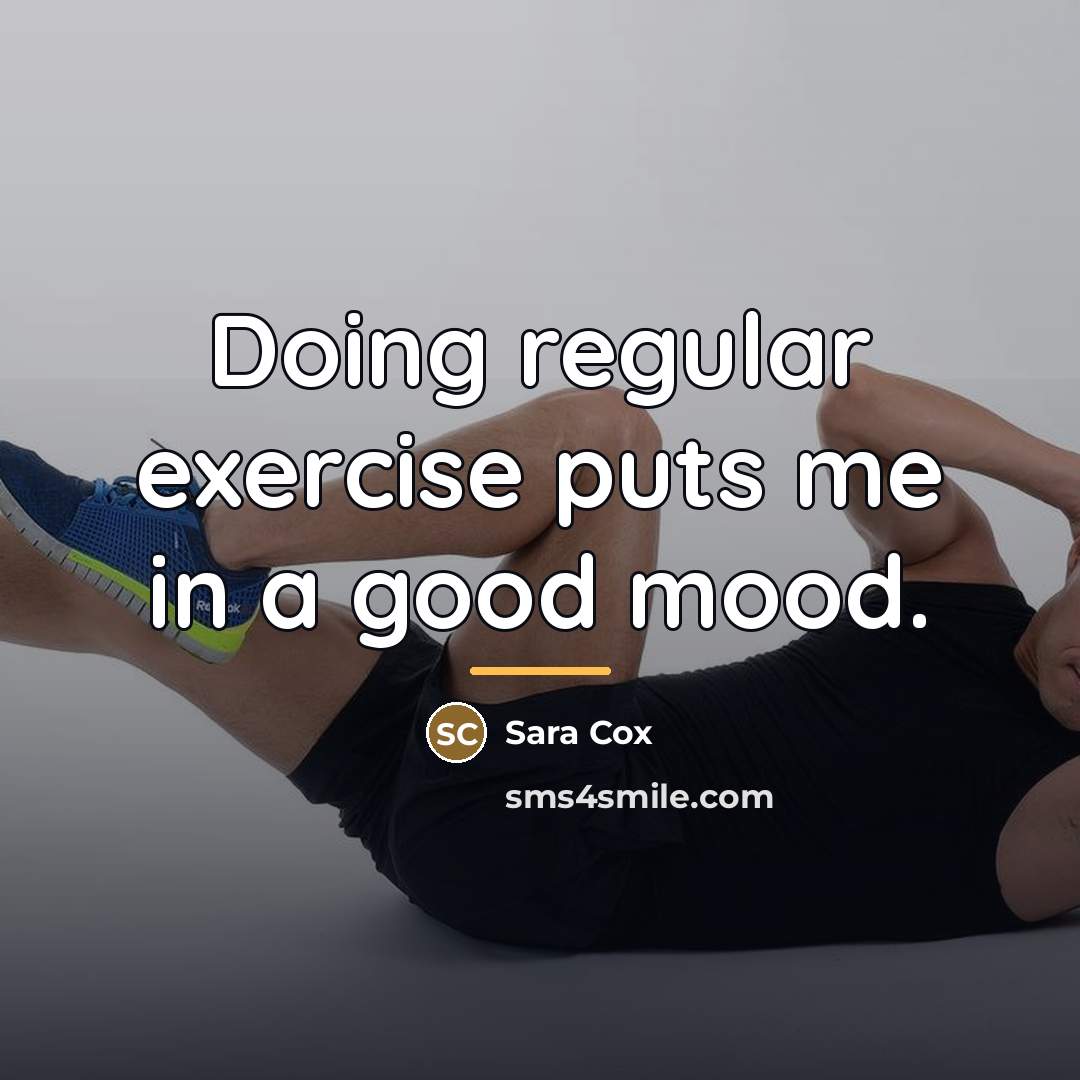 “Doing regular exercise puts me in a good mood.…” quote by Sara Cox