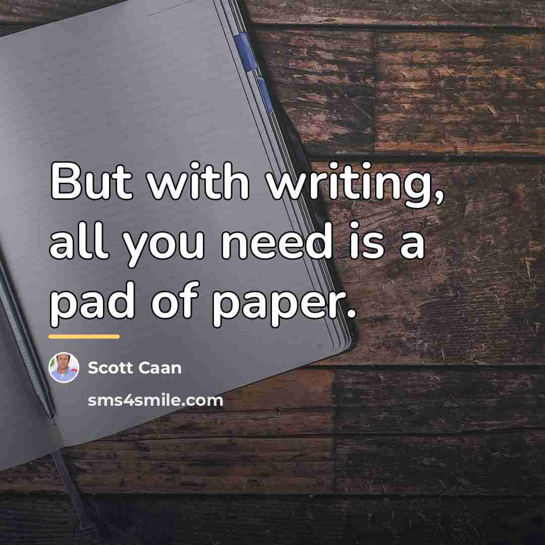“But with writing, all you need is a pad of…” quote by Scott Caan