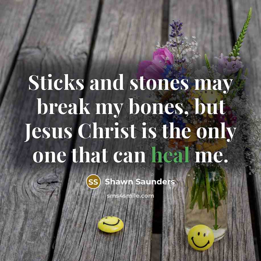“Sticks and stones may break my bones, but Jesus Christ…” quote by Shawn Saunders