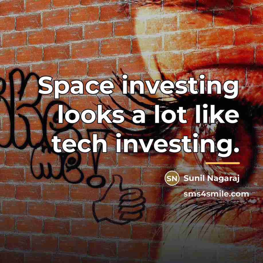 “Space investing looks a lot like tech investing.…” quote by Sunil Nagaraj