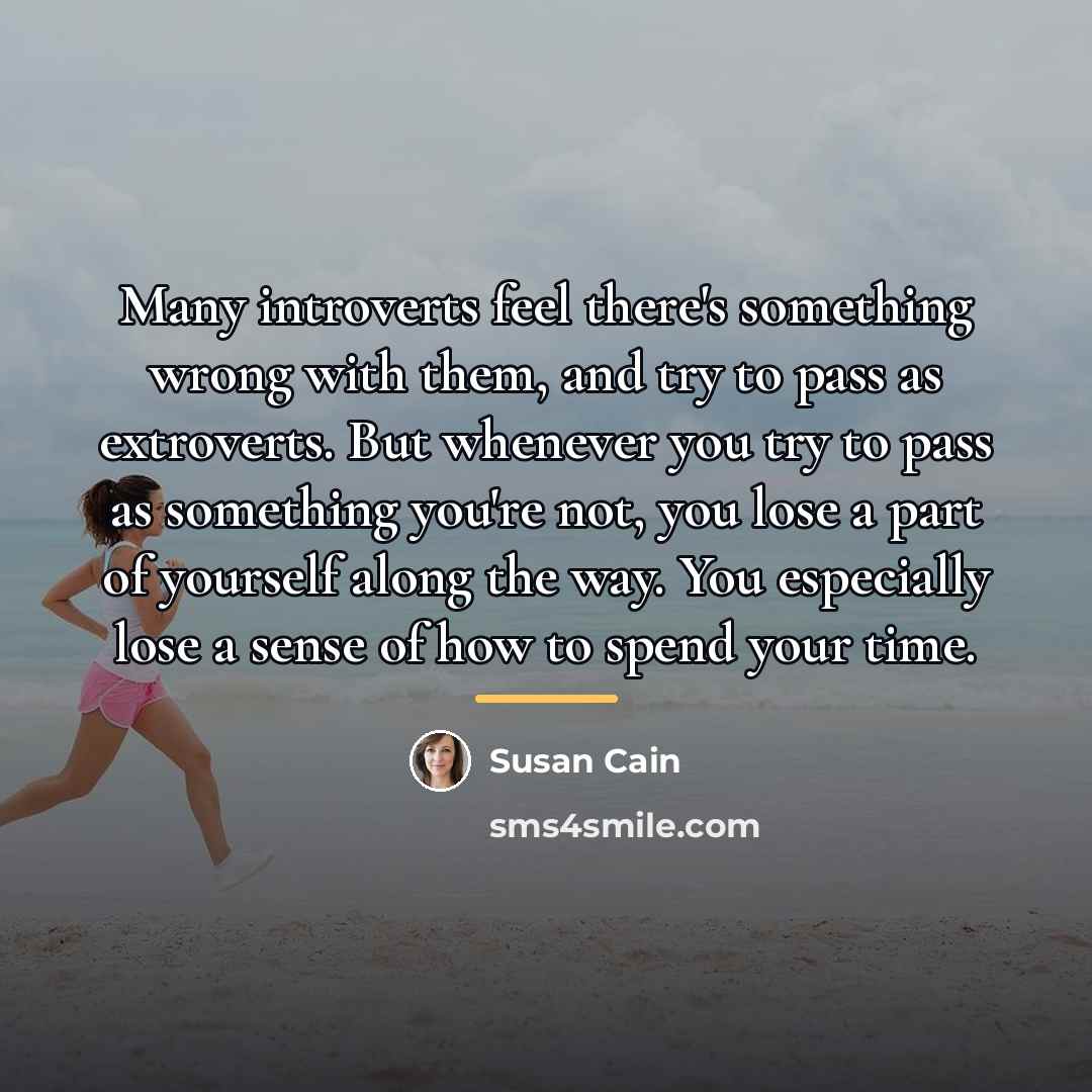 “Many introverts feel there's something wrong with them, and try…” quote by Susan Cain
