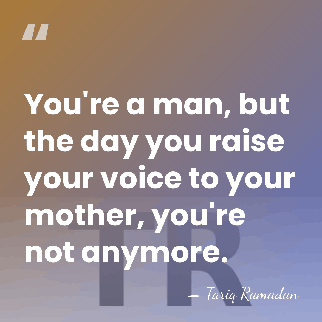 You're a man, but the day you raise your voice to your&hellip; - Tariq Ramadan