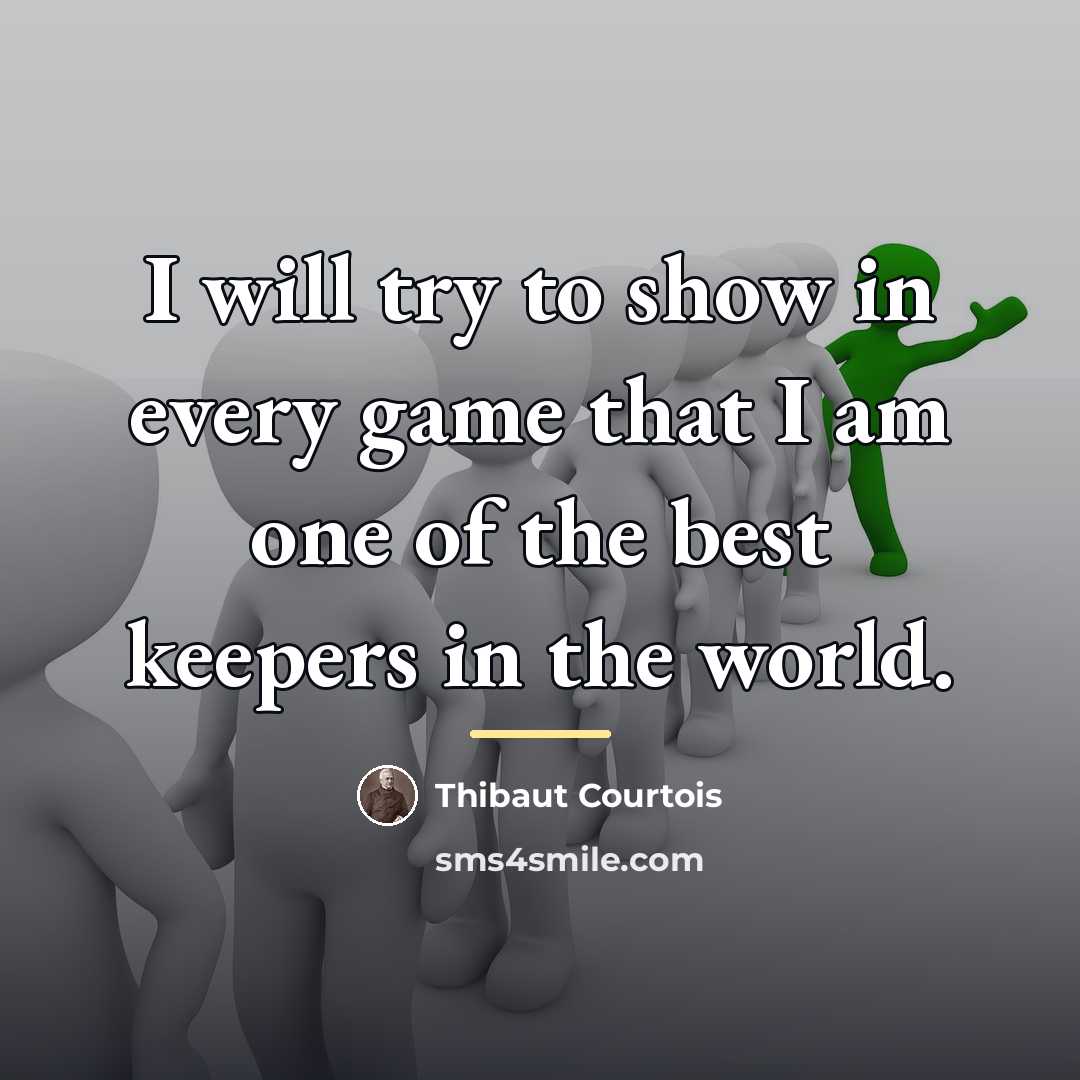 “I will try to show in every game that I…” quote by Thibaut Courtois