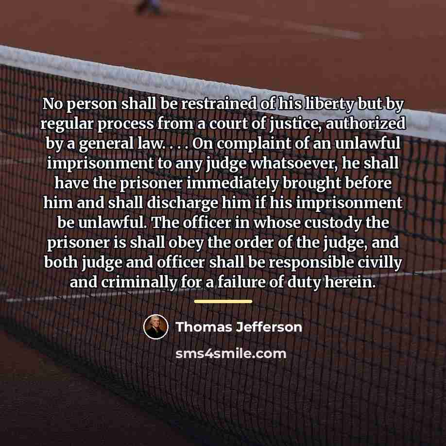 “No person shall be restrained of his liberty but by…” quote by Thomas Jefferson